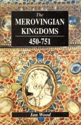 Merovingian Kingdoms 450 - 751 - Ian Wood (2011)