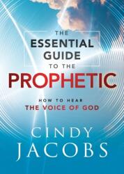 Essential Guide to the Prophetic - How to Hear the Voice of God - Cindy Jacobs (ISBN: 9780800762728)