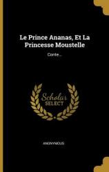 Le Prince Ananas Et La Princesse Moustelle: Conte. . . (ISBN: 9780274990993)