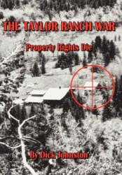 The Taylor Ranch War: Property Rights Die (ISBN: 9781420889802)