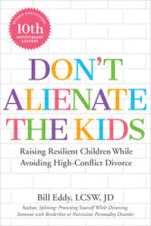 Don't Alienate the Kids! : Raising Resilient Children While Avoiding High-Conflict Divorce (ISBN: 9781950057948)