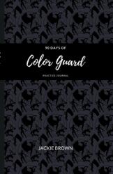 90 Days of Color Guard Practice Journal (ISBN: 9781387616121)