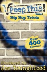 Peep This! Hip Hop Trivia Volume 1 (ISBN: 9780976404705)
