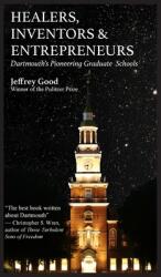 Healers Inventors & Entrepreneurs: Dartmouth's Pioneering Graduate Schools (ISBN: 9781605715292)