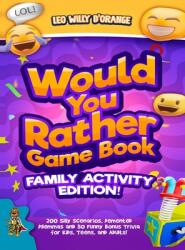 Would You Rather Game Book Family Activity Edition! : 200 Silly Scenarios Demented Dilemmas and 50 Funny Bonus Trivia for Kids Teens and Adults! (ISBN: 9781804211397)