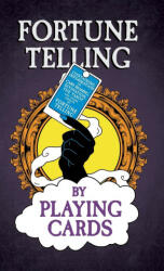 Fortune Telling by Playing Cards - Containing Information on Card Reading Divination the Tarot and Other Aspects of Fortune Telling (ISBN: 9781528772457)