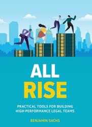 All Rise: Practical Tools for Building High-Performance Legal Teams (ISBN: 9781544537245)
