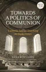 Towards a Politics of Communion: Catholic Social Teaching in Dark Times (ISBN: 9780567219084)