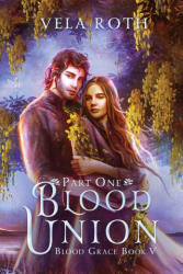 Blood Union Part One - Vela Roth (ISBN: 9781957040165)