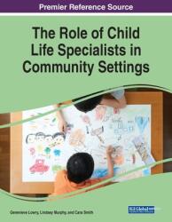 The Role of Child Life Specialists in Community Settings (ISBN: 9781668470589)