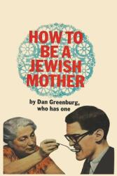 How to be a Jewish Mother (ISBN: 9780843100204)