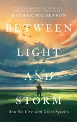 Between Light and Storm: How We Live with Other Species (ISBN: 9781639362769)