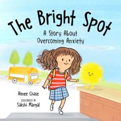 Bright Spot: A Story about Overcoming Anxiety (ISBN: 9781510768710)