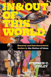 In and Out of This World: Material and Extraterrestrial Bodies in the Nation of Islam (ISBN: 9781478018773)