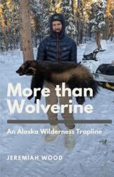 More than Wolverine: An Alaska Wilderness Trapline (ISBN: 9780999889435)