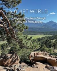 A Quiet World: Whispers of the Heart through Poetry and Photography (ISBN: 9781958711187)