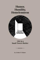 Humor Humility Homelessness: Life In A Small Town's Shelter (ISBN: 9781088051207)