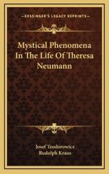 Mystical Phenomena in the Life of Theresa Neumann (ISBN: 9781164514268)