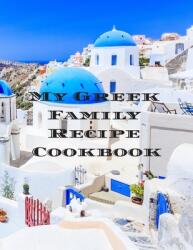 My Greek Family Cookbook: An easy way to create your very own Greek family cookbook with your favorite recipes in an 8.5x11" 100 writable page" (ISBN: 9781677760473)