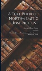 A Text-Book of North-Semitic Inscriptions: Moabite Hebrew Phoenician Aramaic Nabataean Palmyrene Jewish (ISBN: 9781015478411)