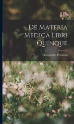 De Materia Medica Libri Quinque - Dioscorides Pedanius (ISBN: 9781015477353)