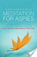 Meditation for Aspies: Everyday Techniques to Help People with Asperger Syndrome Take Control and Improve Their Lives (2013)