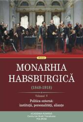 Monarhia Habsburgica (1848-1918). Volumul V. Politica externa: institutii, personalitati, aliante (ISBN: 9789734692415)