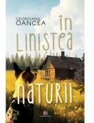 In linistea naturii - Georgiana Oancea (ISBN: 9786060296041)