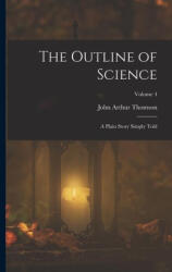 The Outline of Science: A Plain Story Simply Told; Volume 4 - John Arthur Thomson (ISBN: 9781015794375)