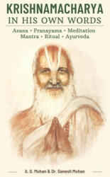Krishnamacharya in His Own Words: Asana, Pranayama, Meditation, Mantra, Ritual, Ayurveda - Mohan A. G. (ISBN: 9789811859427)