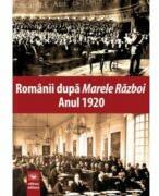 Romanii dupa Marele Razboi. Anul 1920. Documente, impresii, marturii - Carmen Rijnoveanu, Manuel Stanescu (ISBN: 9789733212683)