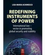 Redefining instruments of power. International law - vector in promoting global security and stability - Lisa-Maria Achimescu (ISBN: 9789733212706)