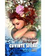 Cuvinte sfere. Poeme - Iosefina Schirger (ISBN: 9786060495451)