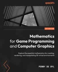 Mathematics for Game Programming and Computer Graphics: Explore the essential mathematics for creating rendering and manipulating 3D virtual environ (ISBN: 9781801077330)