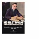 Nicolae Trohani. Aghiotantul lui Eugen Cristescu. Marturii din vremuri de pace si de razboi 1936-1945 - George Trohani (ISBN: 9786069049730)