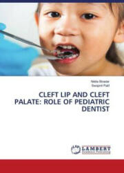 CLEFT LIP AND CLEFT PALATE: ROLE OF PEDIATRIC DENTIST - Swapnil Patil (ISBN: 9786205513903)
