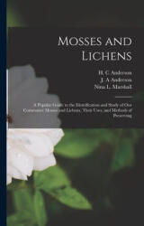 Mosses and Lichens: A Popular Guide to the Identification and Study of our Commoner Mosses and Lichens, Their Uses, and Methods of Preserv - J. A. Anderson, H. C. Anderson (ISBN: 9781015453593)