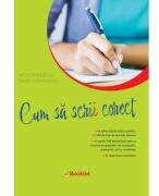 Cum sa scrii corect. Exercitii de ortografie, ortoepie si punctuatie. Clasele 5-12 - Nicoleta Ionescu (ISBN: 9786065909809)