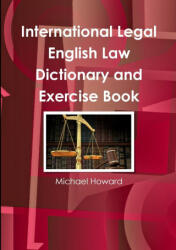 International Legal English Law Dictionary and Exercise Book - Michael Howard (ISBN: 9780244616724)