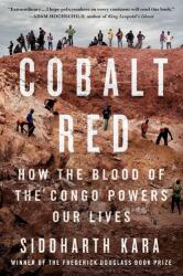 Cobalt Red: How the Blood of the Congo Powers Our Lives - KARA SIDDHARTH (ISBN: 9781250284303)