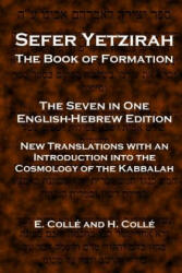 Sefer Yetzirah The Book of Formation: The Seven in One English-Hebrew Edition - New Translations with an Introduction into the Cosmology of the Kabbal - E Colle, H Colle (ISBN: 9781481991131)