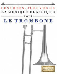 Les Chefs-d'Oeuvre de la Musique Classique Pour Le Trombone: Pi - Easy Classical Masterworks (ISBN: 9781499217391)