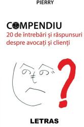 Compendiu. 20 de intrebari si raspunsuri despre avocati si clienti - Pierry (ISBN: 9786060719724)