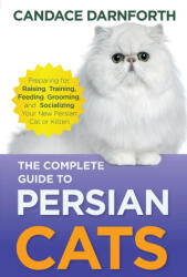 The Complete Guide to Persian Cats - Candace Darnforth (ISBN: 9781954288546)