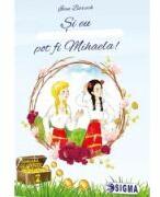 Si eu pot fi Mihaela! - Ioan Baruch (ISBN: 9786067274370)