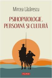 Psihopatologie, persoana si cultura - Mircea Lazarescu (ISBN: 9789734692514)