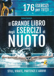 Il grande libro degli esercizi di nuoto - Stili, virate, partenze e arrivi - 176 esercizi per tutti (ISBN: 9788898574582)