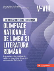 Ne pregatim pentru excelenta! Olimpiade nationale de limba si literatura romana, clasele 5-8 - Cristina Cergan (ISBN: 9789734738045)