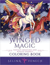 Winged Magic - Fantasy Creatures and Winged Animals Coloring Book - Selina Fenech (ISBN: 9781922390592)