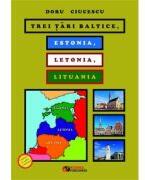 Trei tari baltice. Estonia, Letonia, Lituania - Doru Ciucescu (ISBN: 9786060890089)